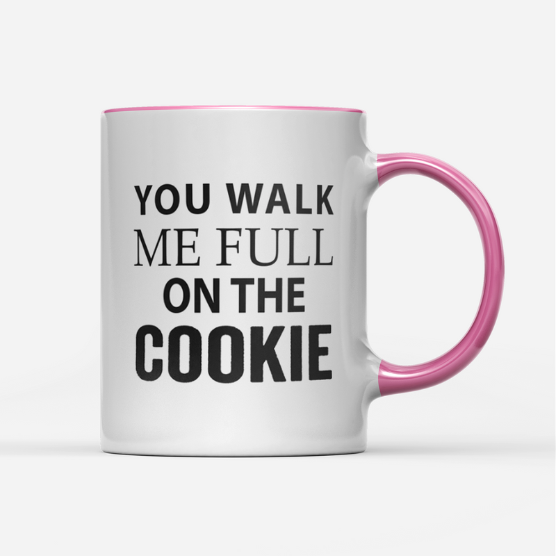 Tasse You walk me full on the Cookie