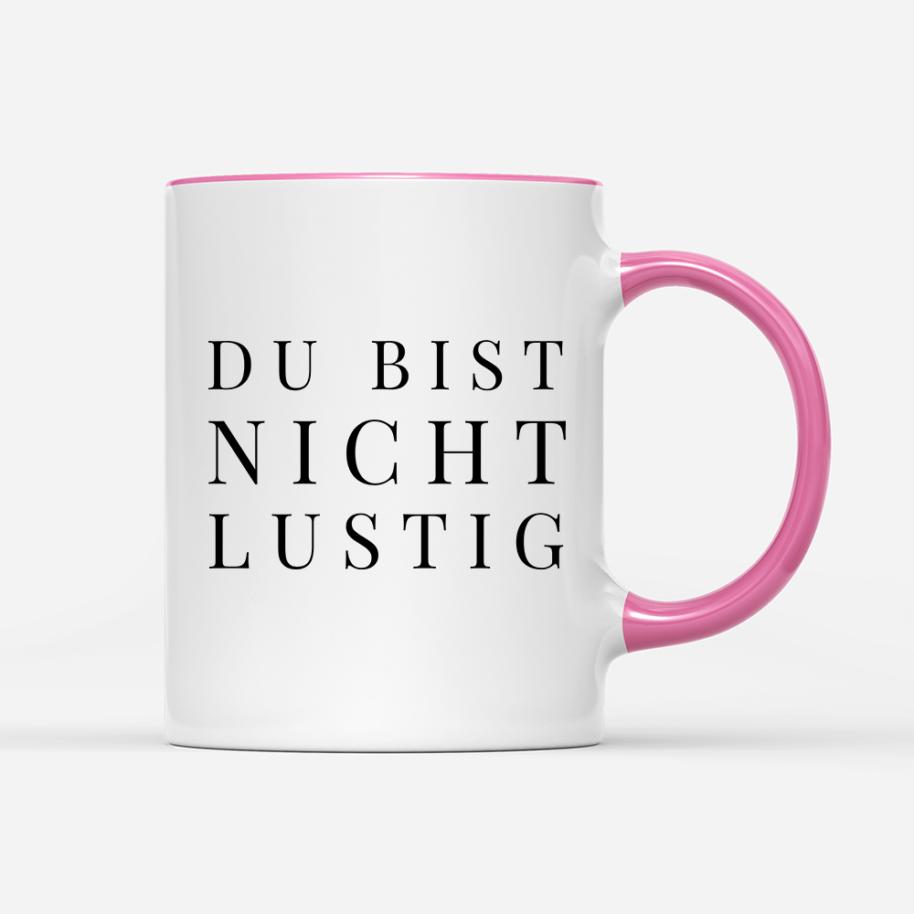 Tasse Du bist nicht lustig