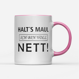 Tasse Halts Maul ich bin voll nett