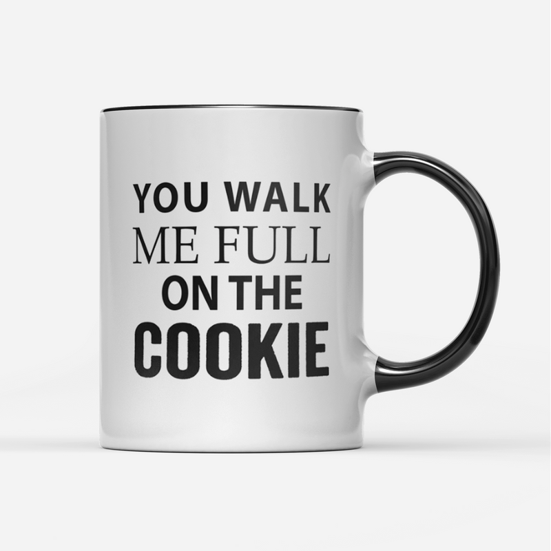 Tasse You walk me full on the Cookie