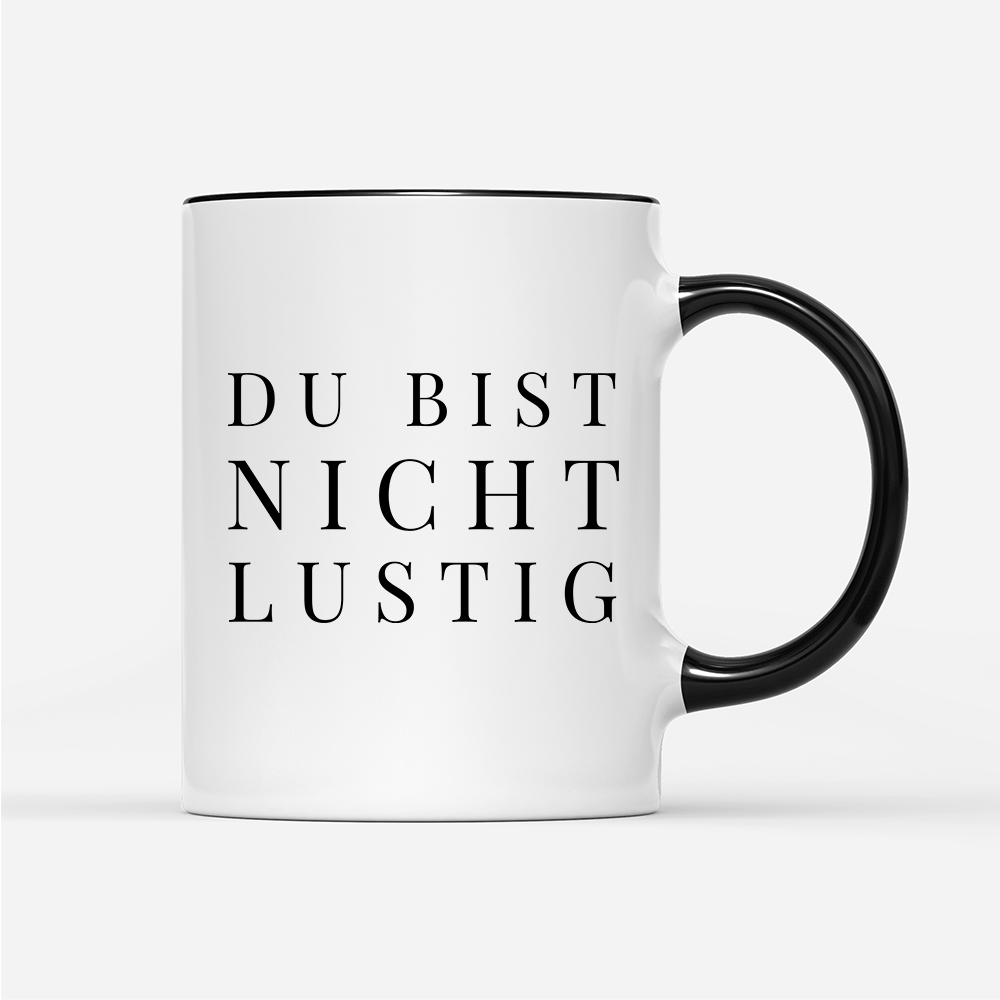 Tasse Du bist nicht lustig