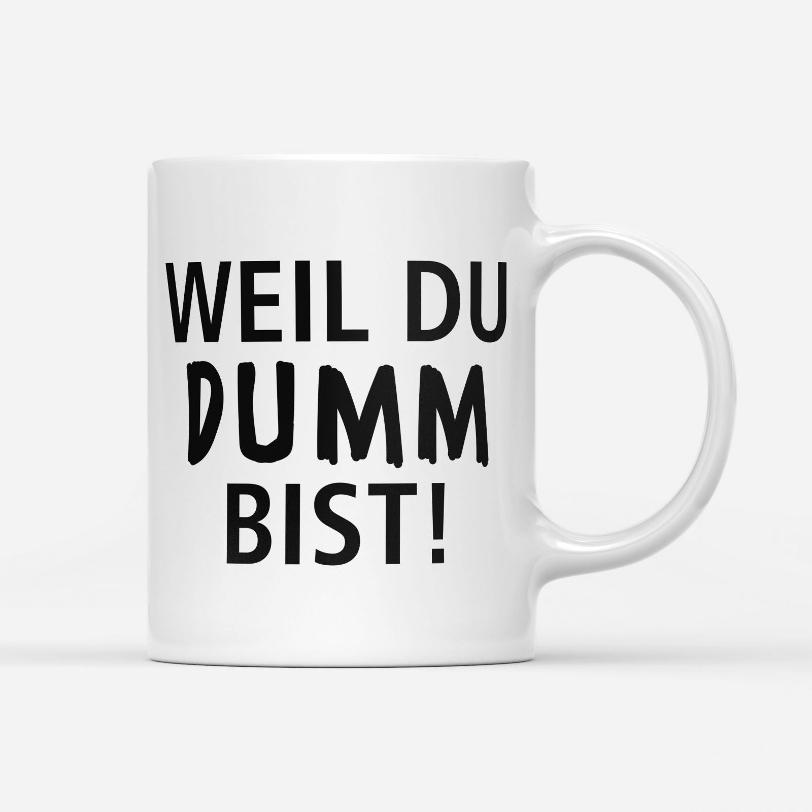 Weil du dumm bist