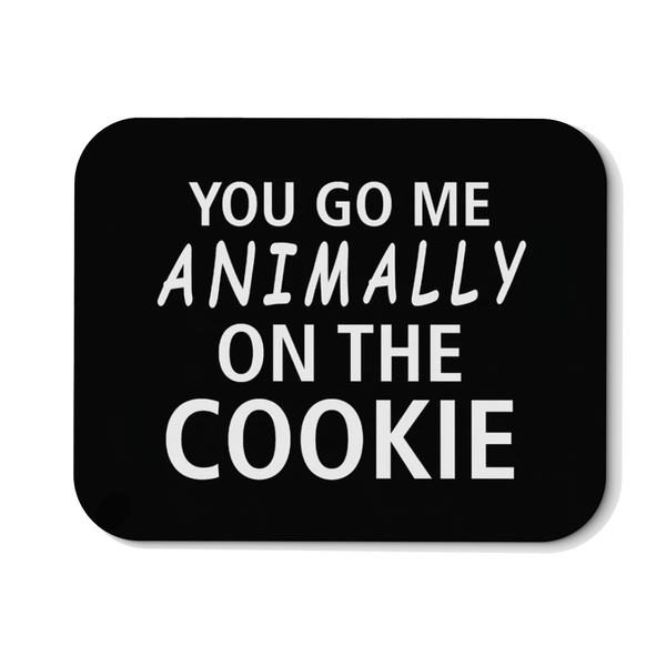 Mousepad You go me animally on the Cookie