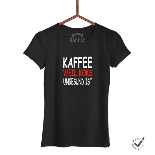 Damen T-Shirt Kaffee weil Koks ungesund ist