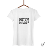 Damen T-Shirt Bist du dumm