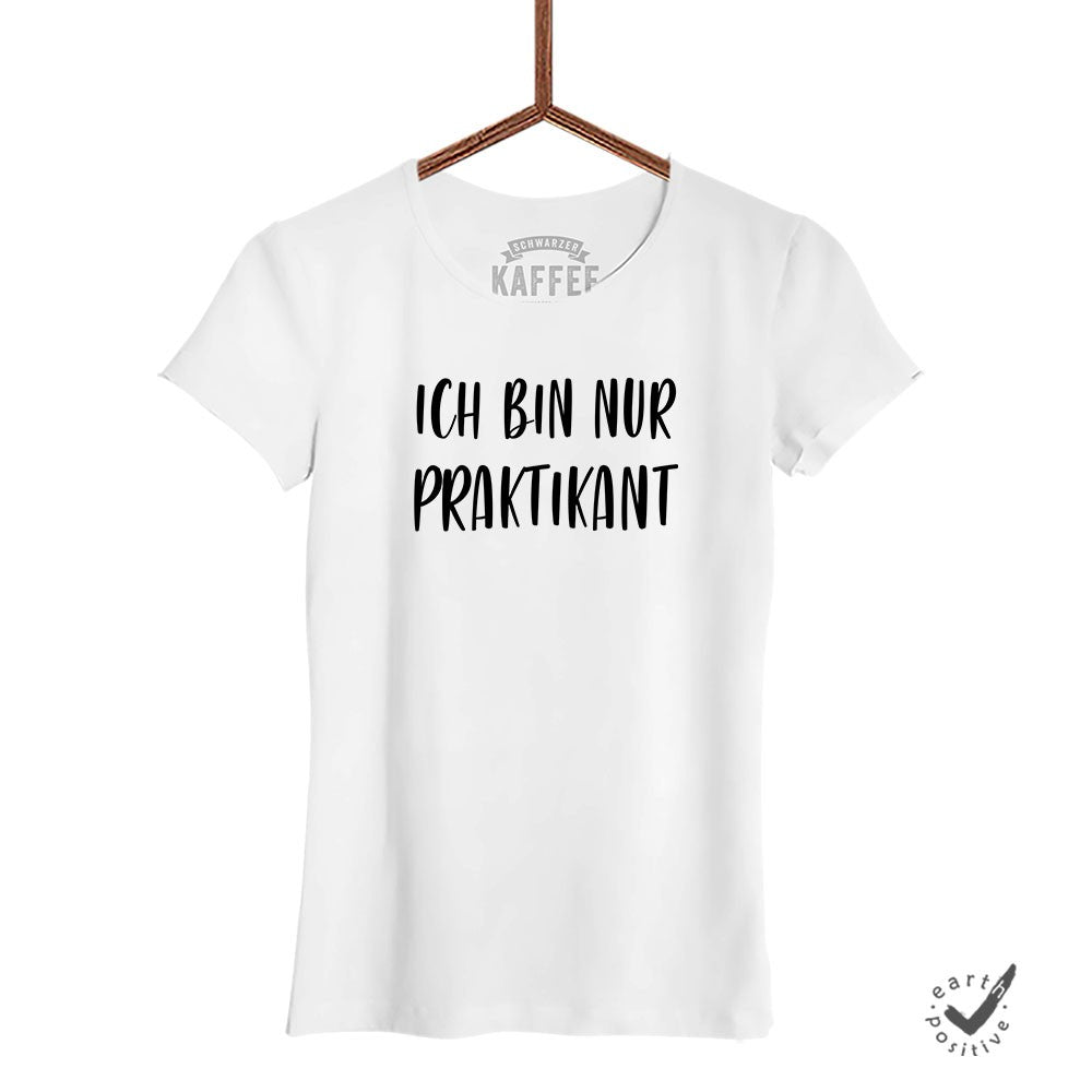 Damen T-Shirt Ich bin nur Praktikant