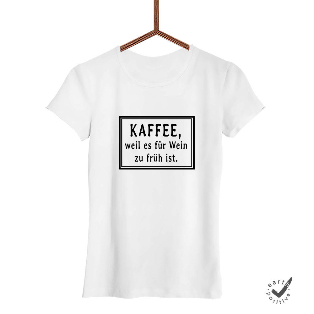 Damen T-Shirt Kaffee weil es für wein zu früh ist