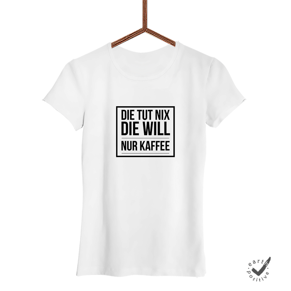 Damen T-Shirt Die tut nix die will nur Kaffee