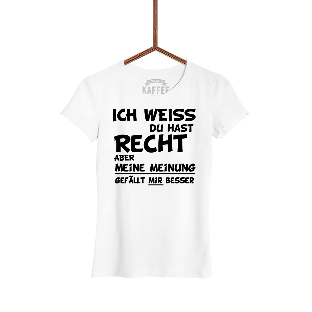 Damen T-Shirt Ich weiss du hast Recht - Schwarzer - Kaffee