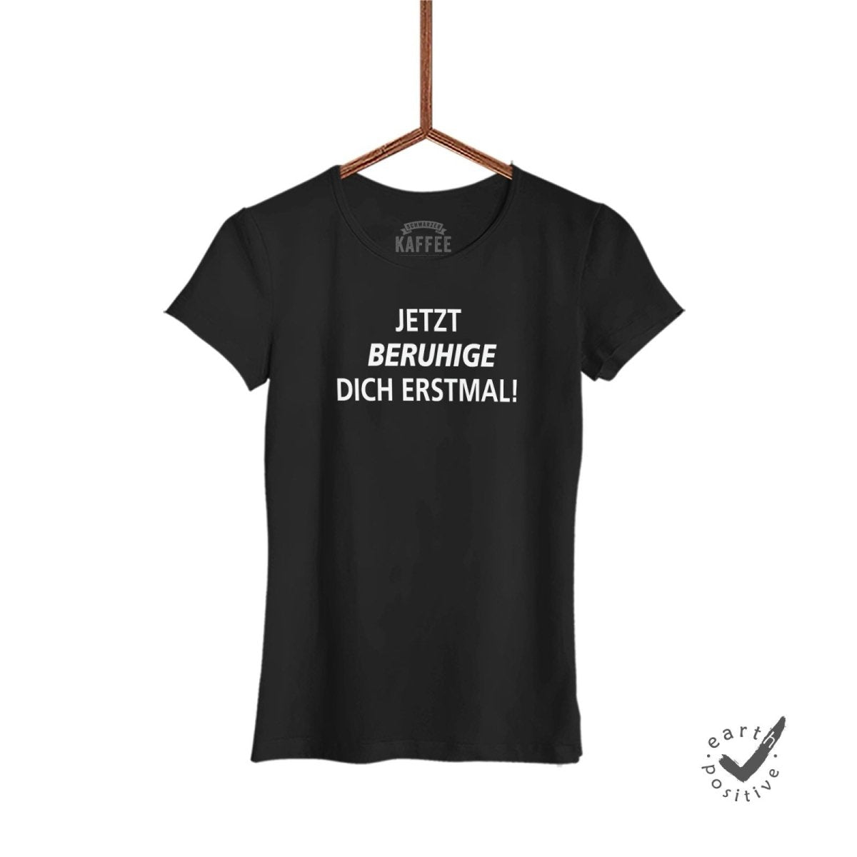 Damen T-Shirt Jetzt beruhige dich - Schwarzer - Kaffee