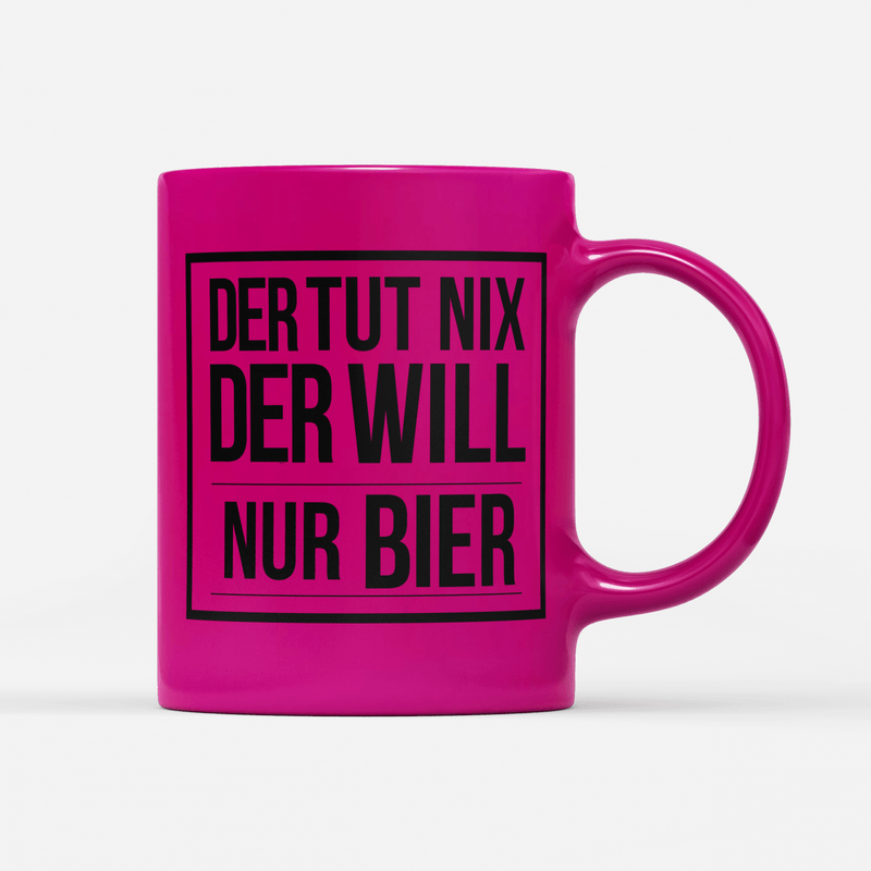 Tasse Neon Der tut nix der will nur Bier