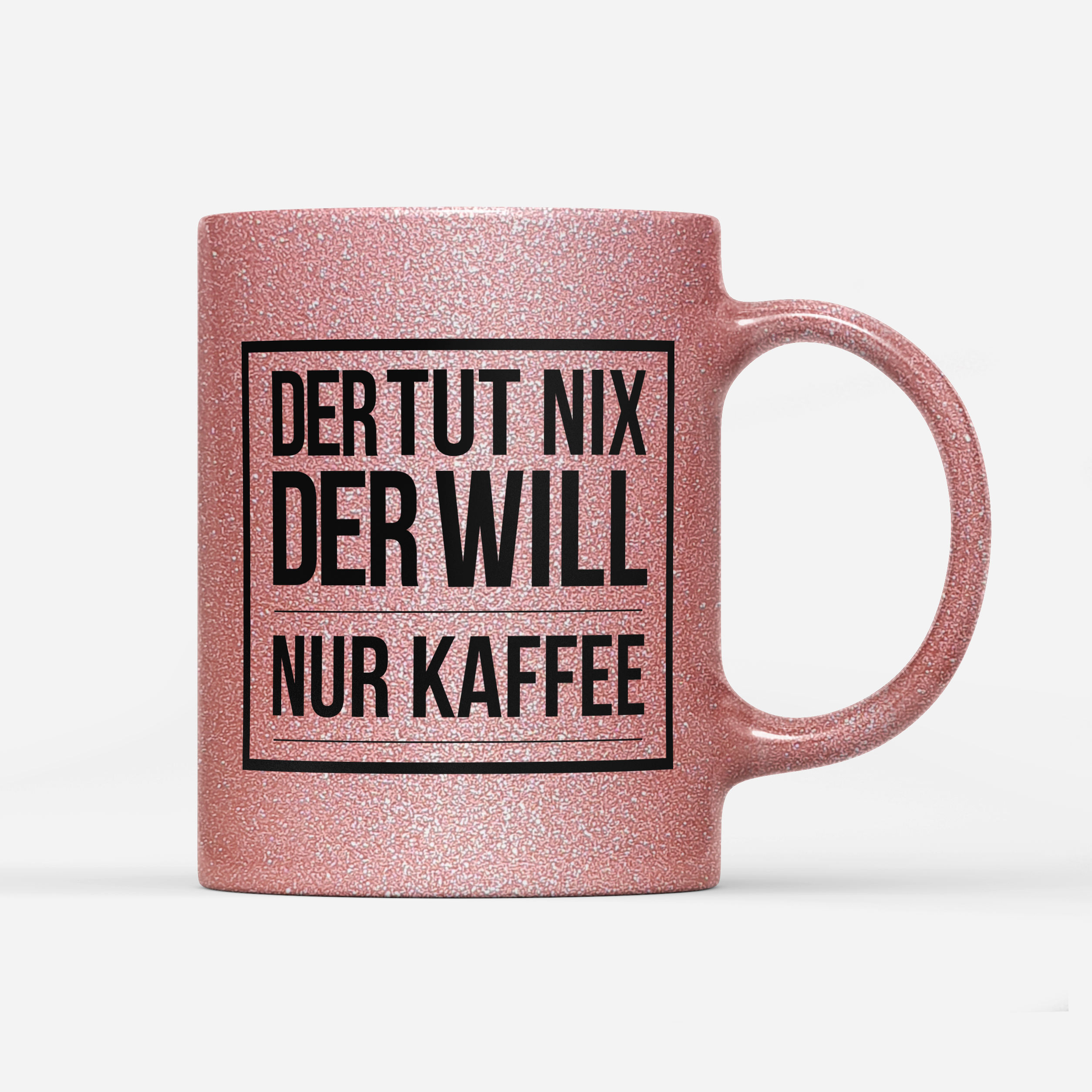 Tasse Glitzer Edition Der tut nix der will nur Kaffee