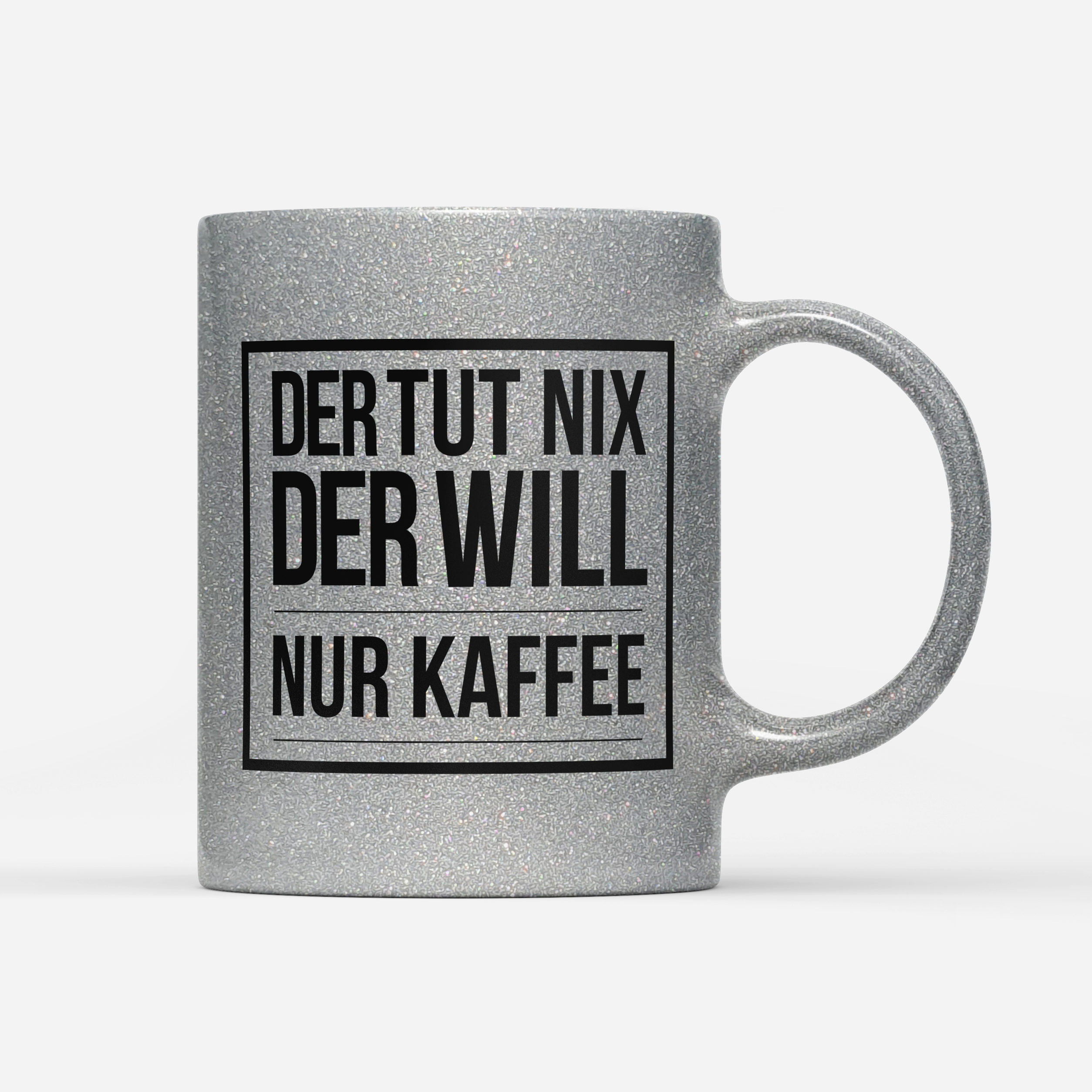 Tasse Glitzer Edition Der tut nix der will nur Kaffee