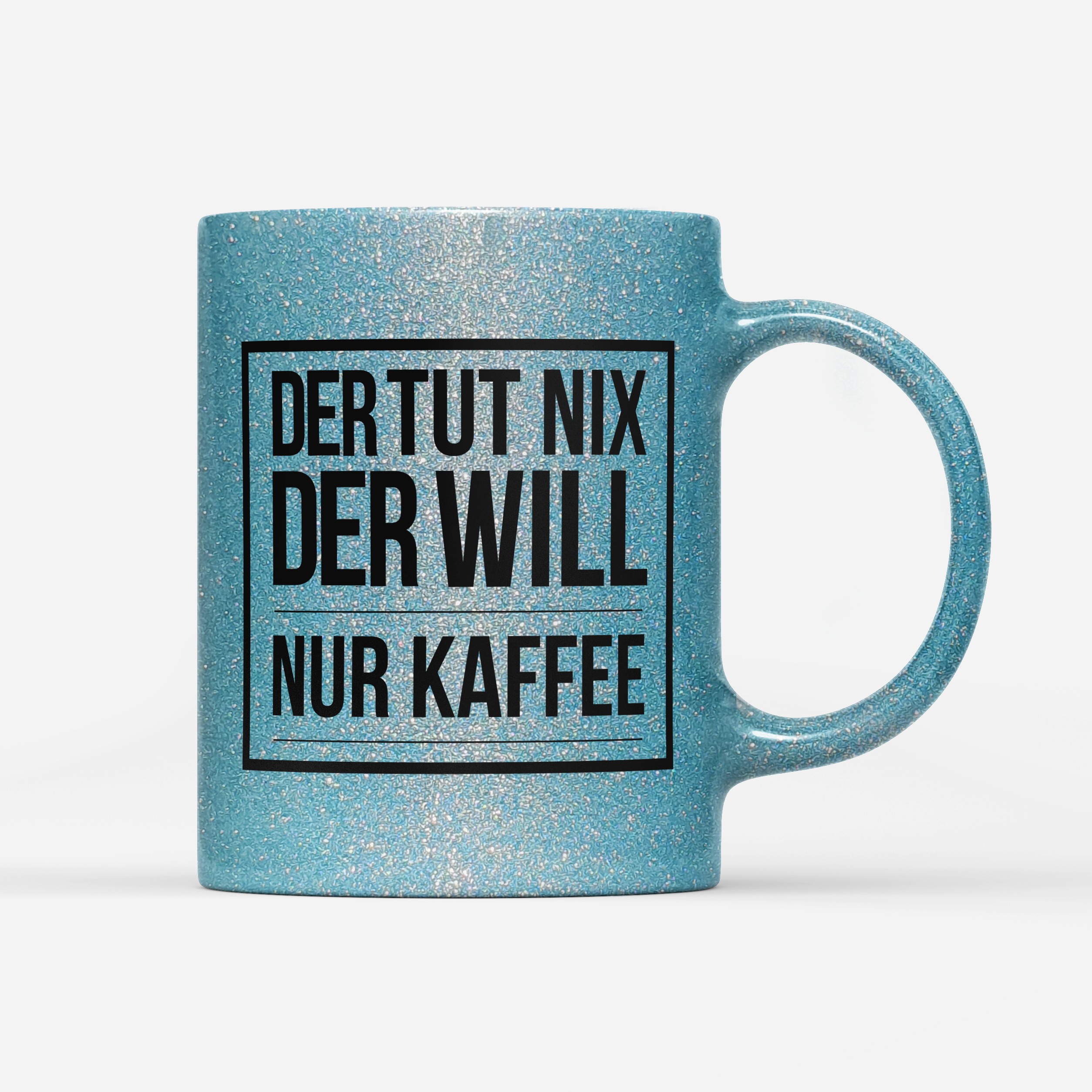 Tasse Glitzer Edition Der tut nix der will nur Kaffee