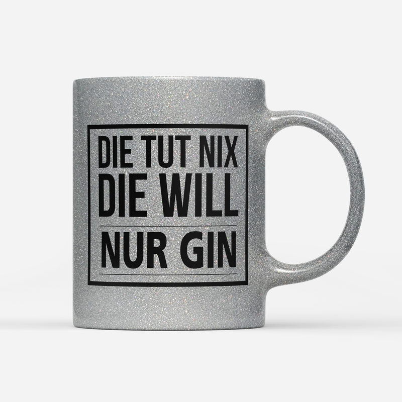 Tasse Glitzer Edition Die tut nix die will nur Gin