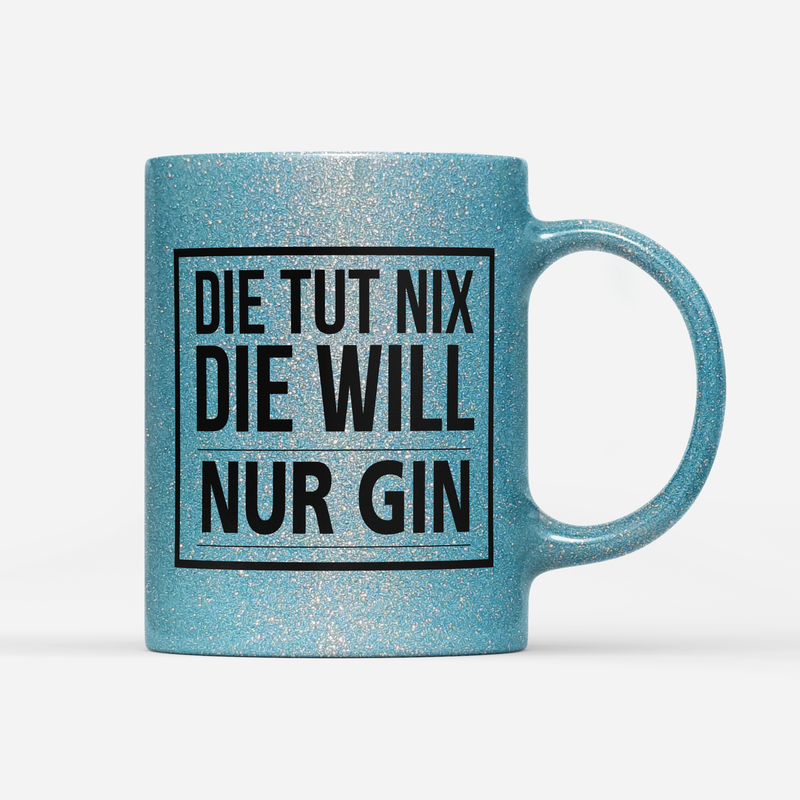 Tasse Glitzer Edition Die tut nix die will nur Gin