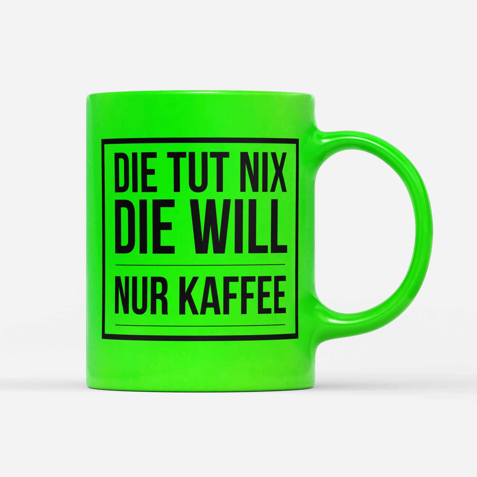 Tasse Neon Die tut nix die will nur Kaffee