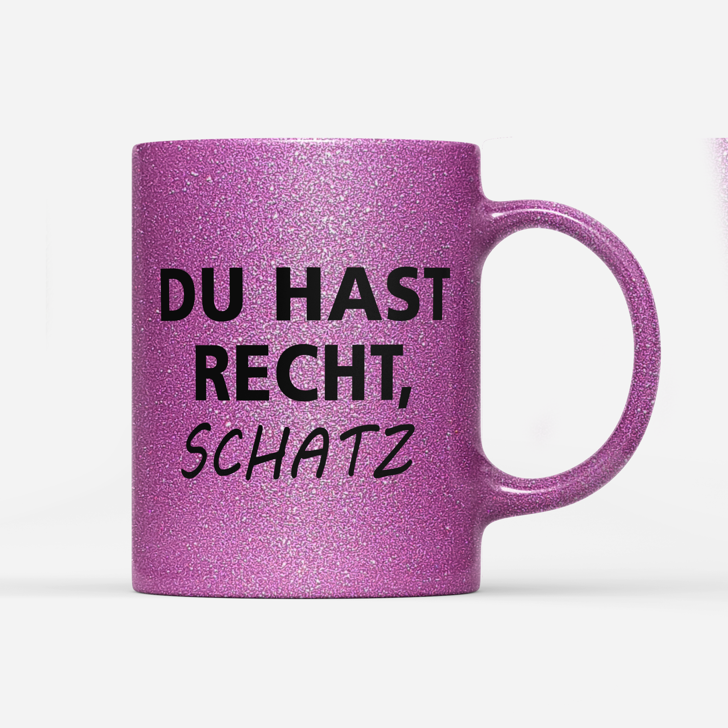 Tasse Glitzer Edition Du hast Recht Schatz