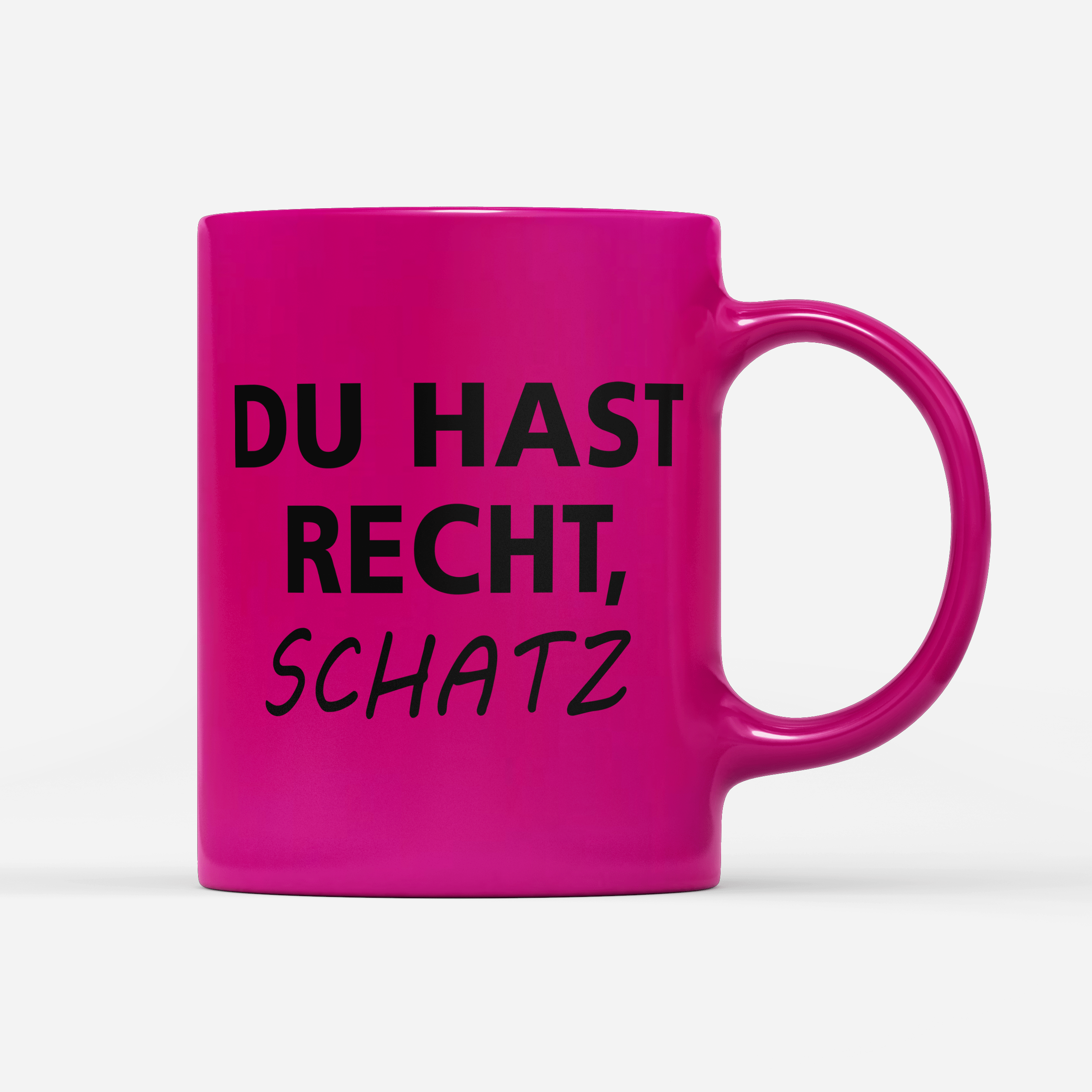Tasse Neon Du hast Recht Schatz