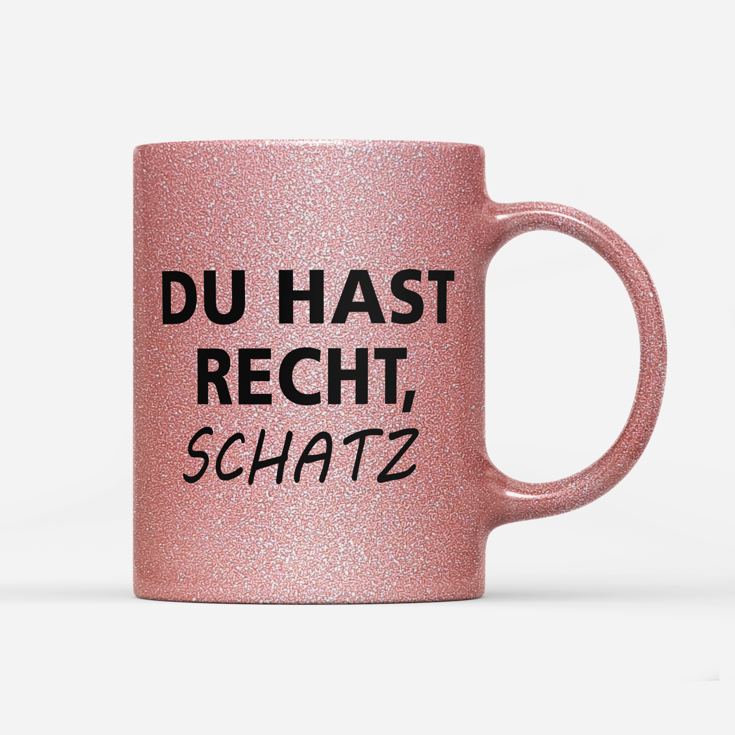 Tasse Glitzer Edition Du hast Recht Schatz