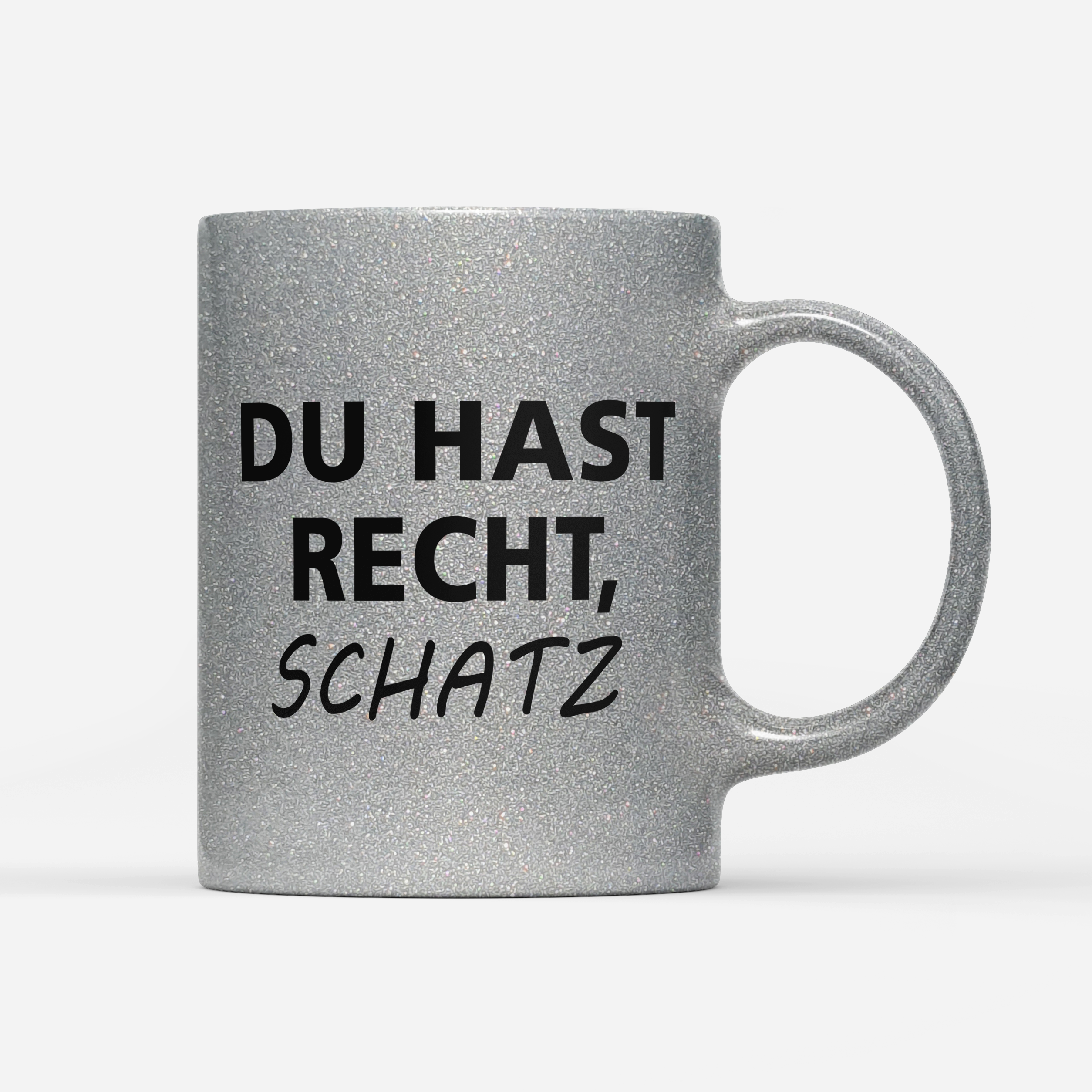 Tasse Glitzer Edition Du hast Recht Schatz