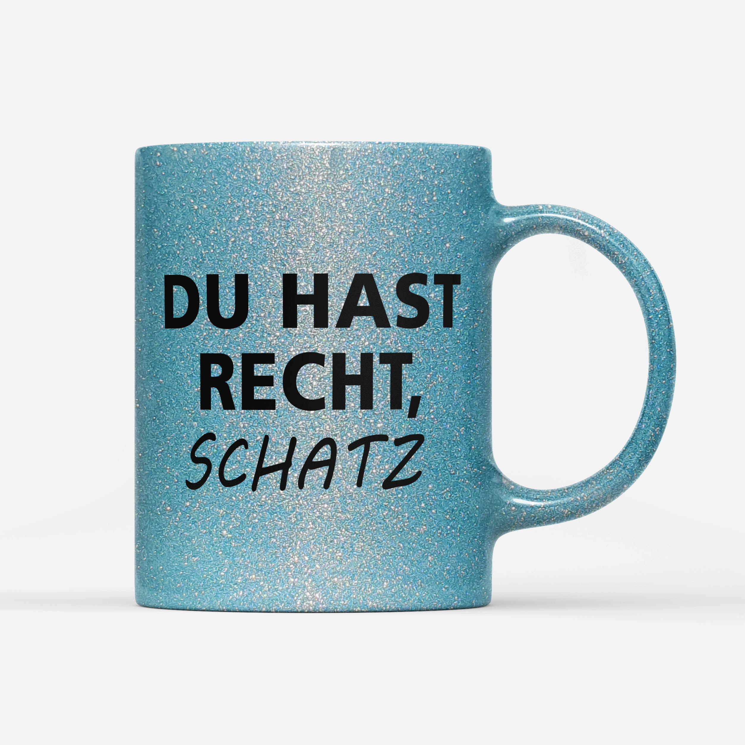 Tasse Glitzer Edition Du hast Recht Schatz