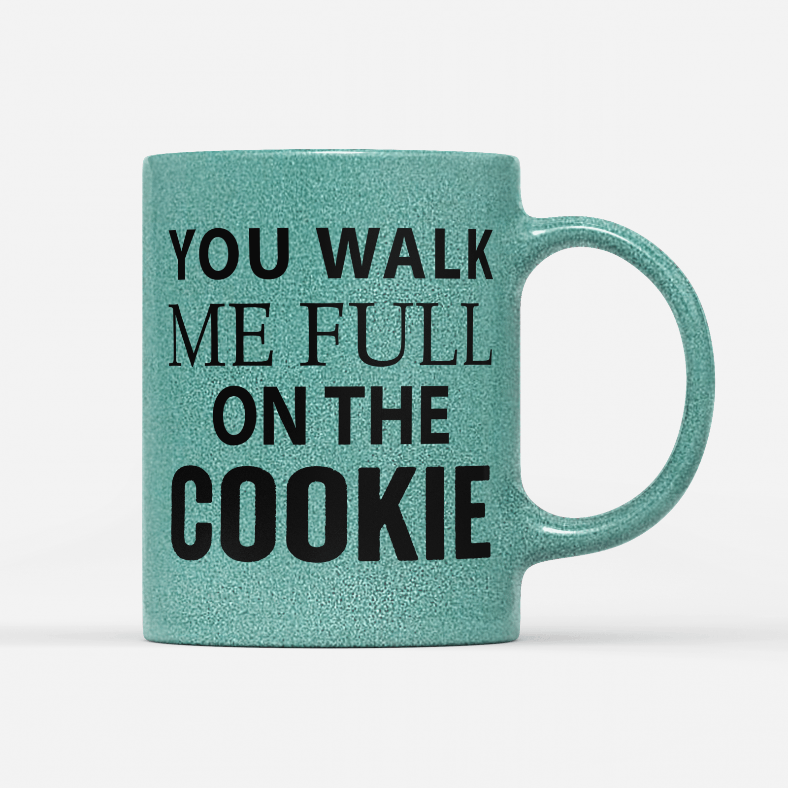 Tasse Glitzer Edition You walk me full on the Cookie