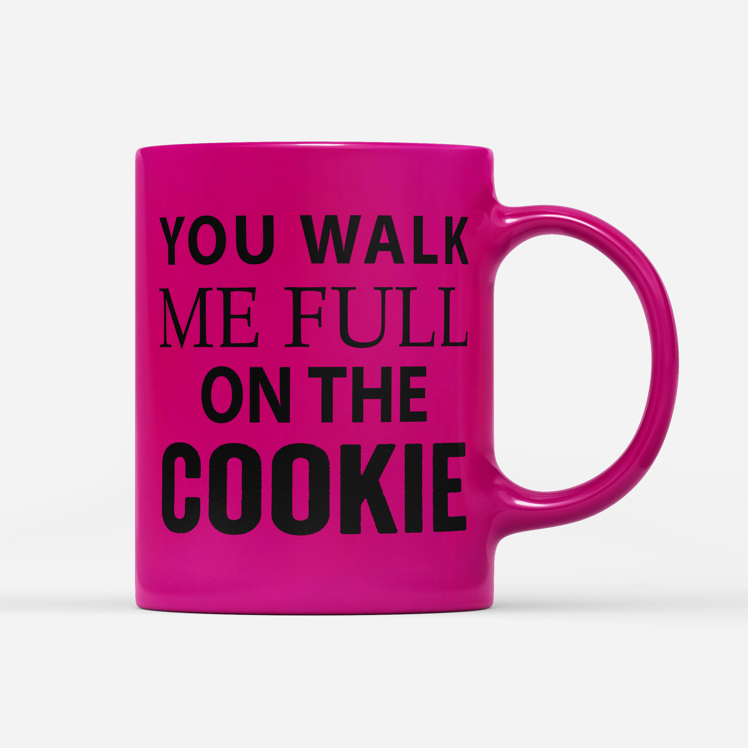 Tasse Neon You walk me full on the Cookie