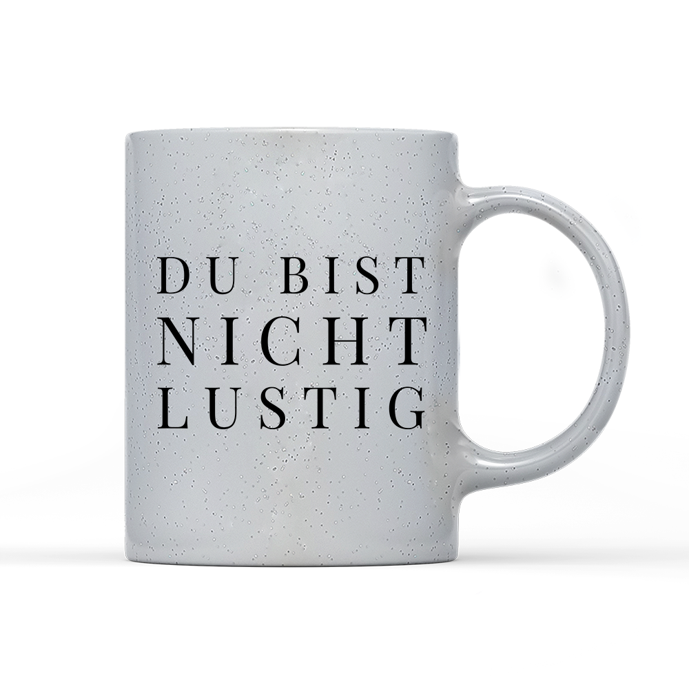 Tasse Magic Du bist nicht lustig