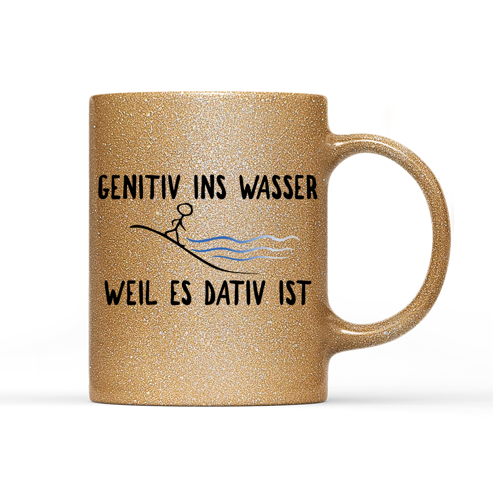 Tasse Glitzer Edition Genitiv ins Wasser weil es Dativ ist