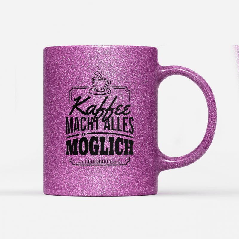 Tasse Glitzer Edition Kaffee macht alles möglich