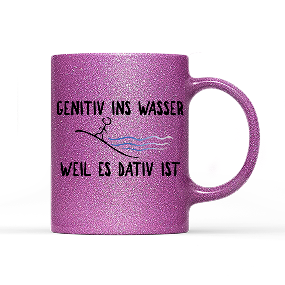 Tasse Glitzer Edition Genitiv ins Wasser weil es Dativ ist