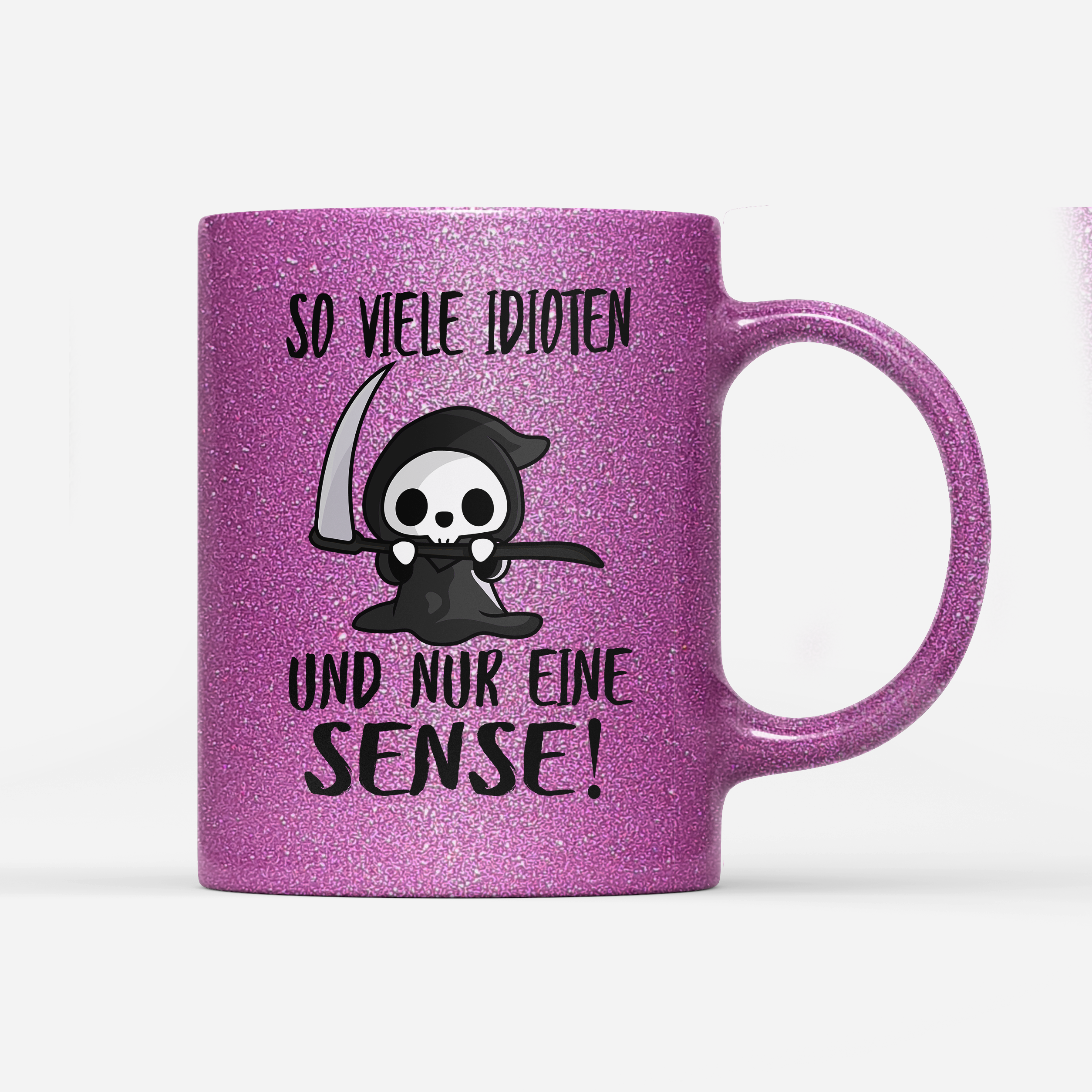 Tasse Glitzer So viele Idioten und nur eine Sense