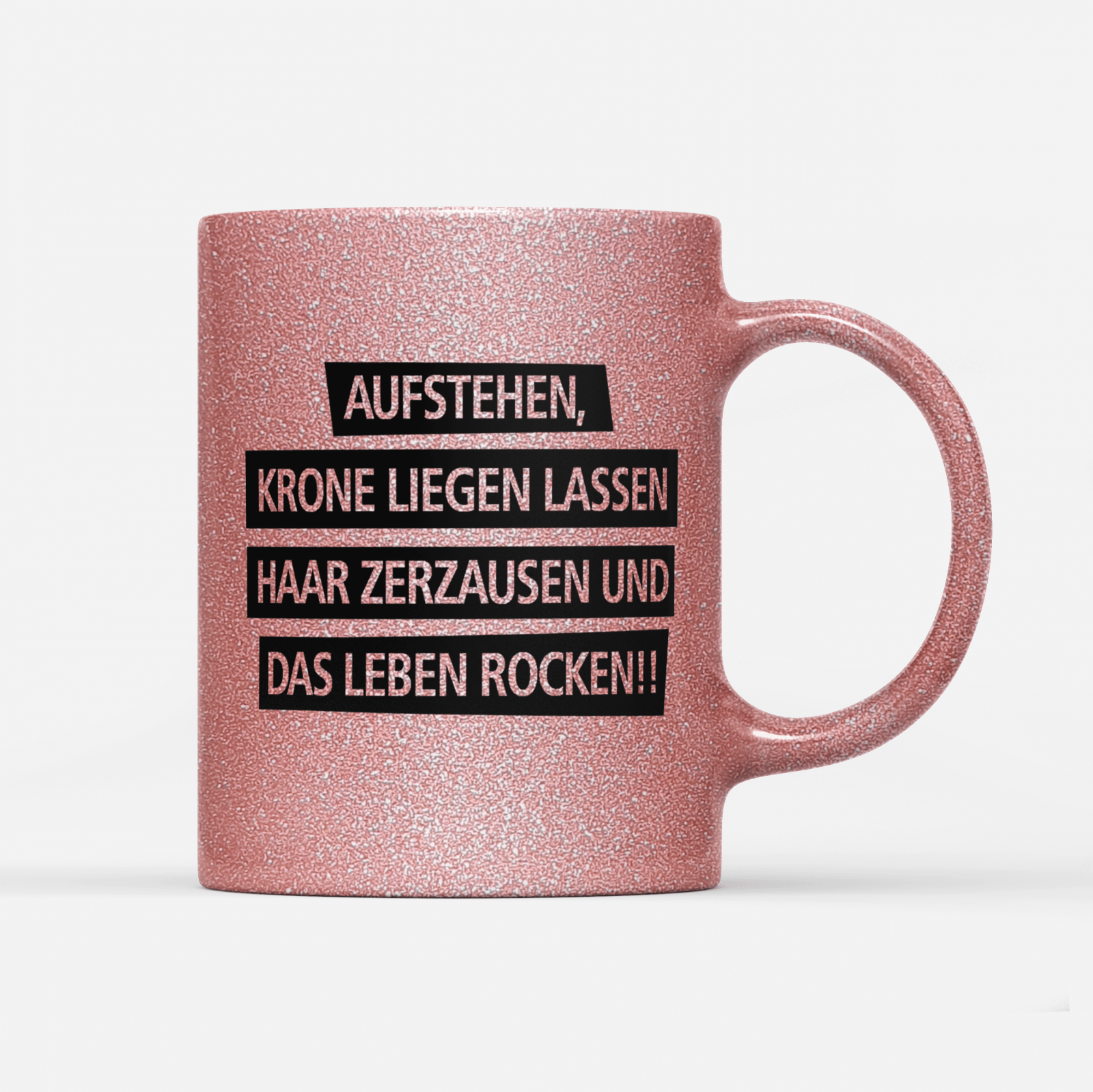 Tasse Glitzer Edition Aufstehen Krone liegen lassen Haar zerzausen und das Leben rocken!V2