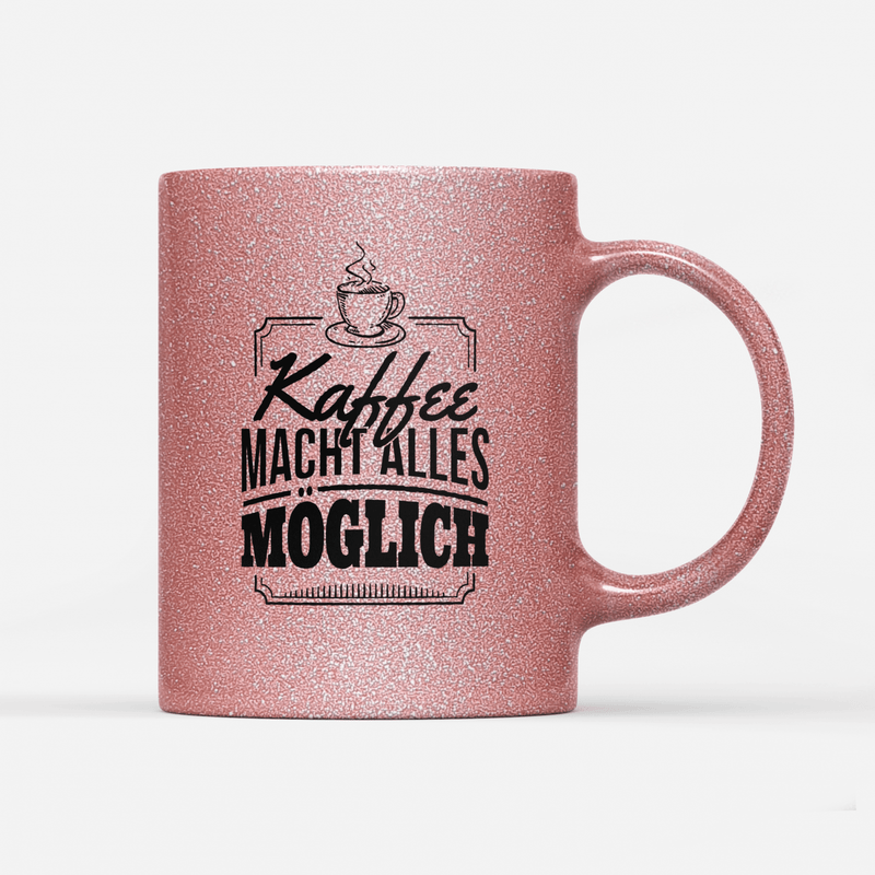 Tasse Glitzer Edition Kaffee macht alles möglich