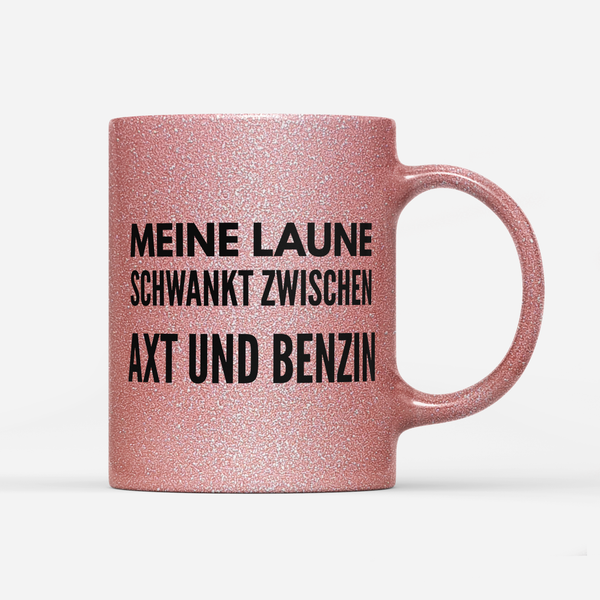 Tasse Glitzer Edition Meine Laune schwankt zwischen Axt und Benzin