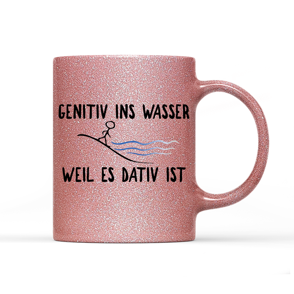 Tasse Glitzer Edition Genitiv ins Wasser weil es Dativ ist