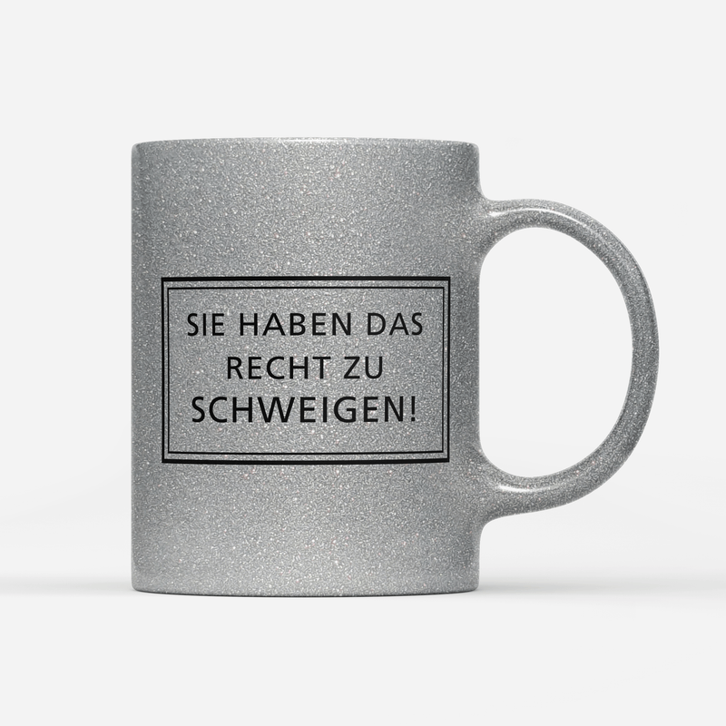 Tasse Glitzer Edition Sie haben das Recht zu schweigen