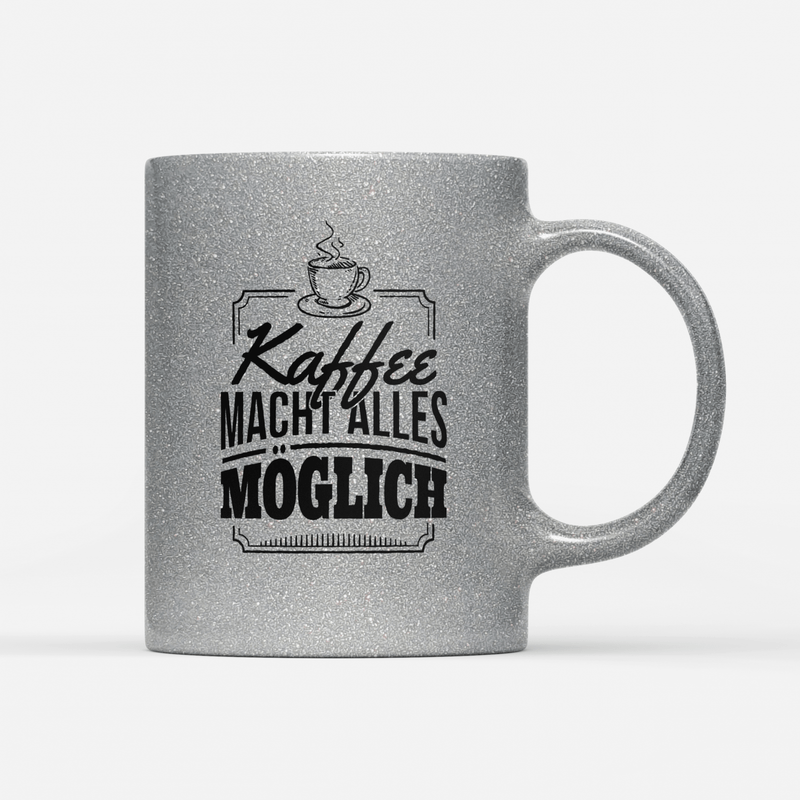 Tasse Glitzer Edition Kaffee macht alles möglich