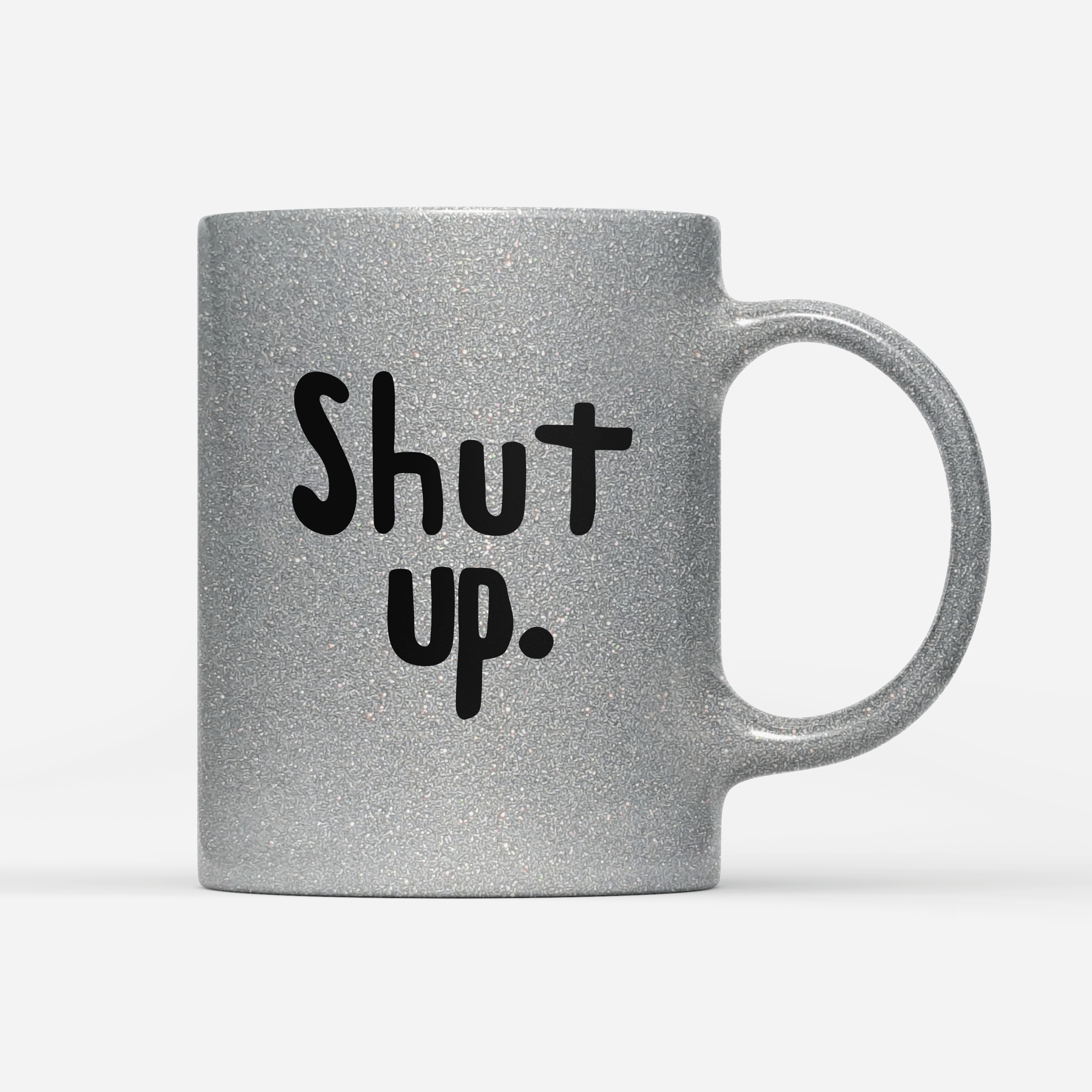 Tasse Glitzer Edition Shut up.