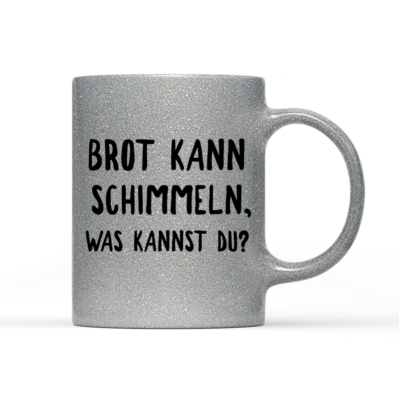 Tasse Glitzer Brot kann schimmeln