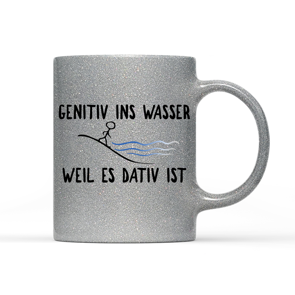 Tasse Glitzer Edition Genitiv ins Wasser weil es Dativ ist
