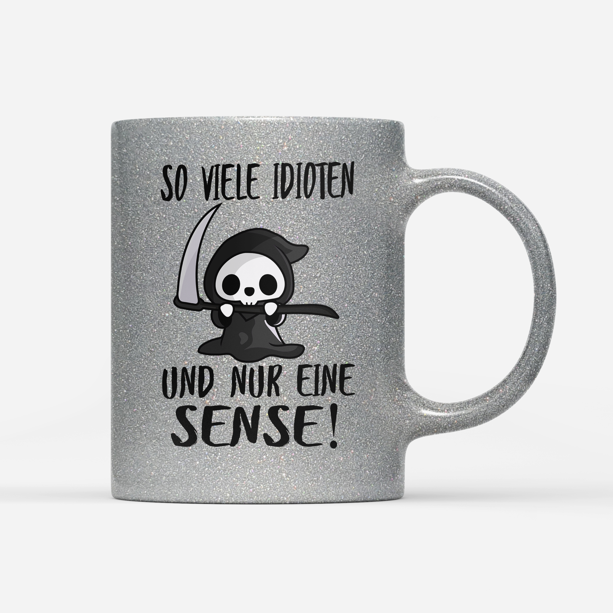 Tasse Glitzer So viele Idioten und nur eine Sense