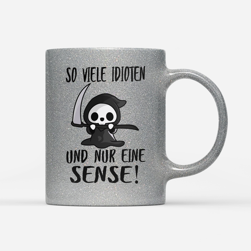 Tasse Glitzer So viele Idioten und nur eine Sense