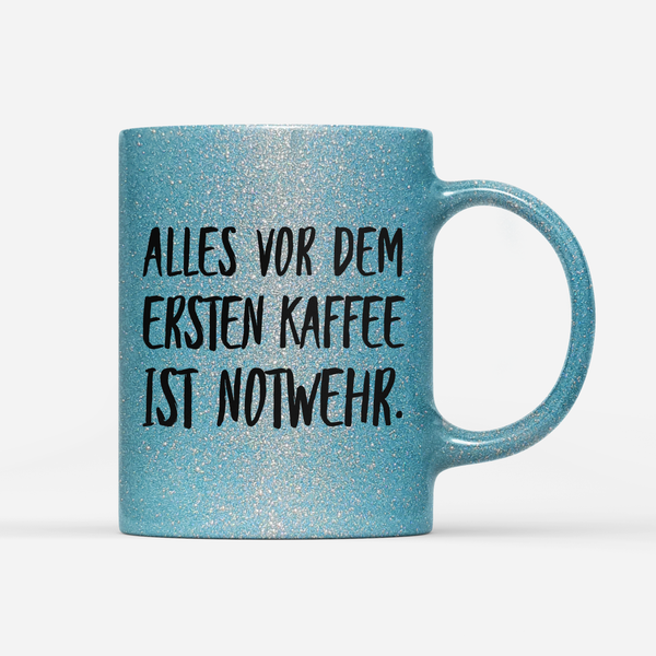 Tasse Glitzer Alles vor dem ersten Kaffee ist Notwehr