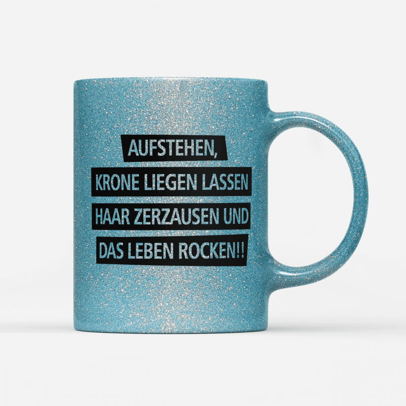Tasse Glitzer Edition Aufstehen Krone liegen lassen Haar zerzausen und das Leben rocken!V2