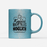 Tasse Glitzer Edition Kaffee macht alles möglich