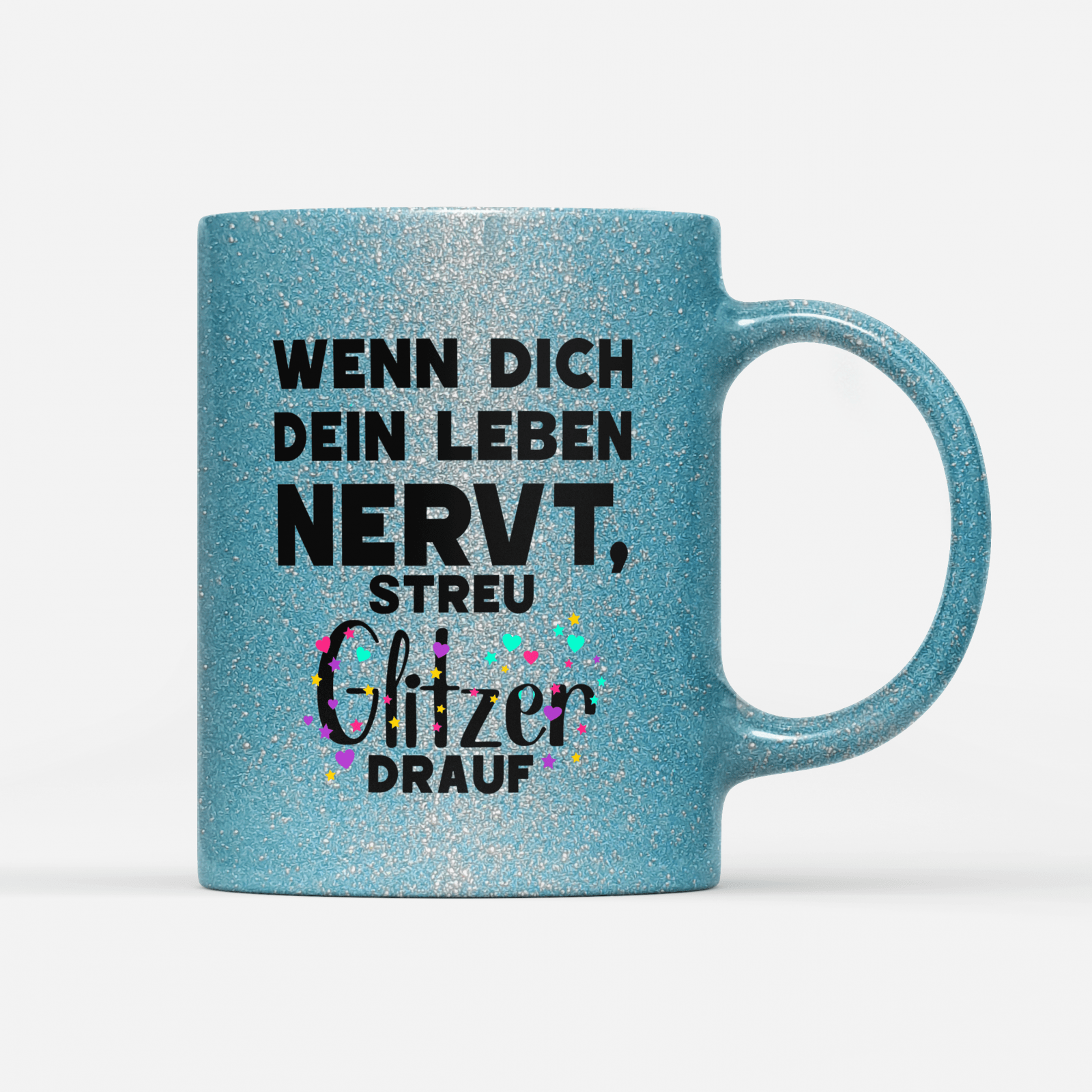 Tasse Glitzer Edition Wenn dich dein Leben nervt streu Glitzer drauf