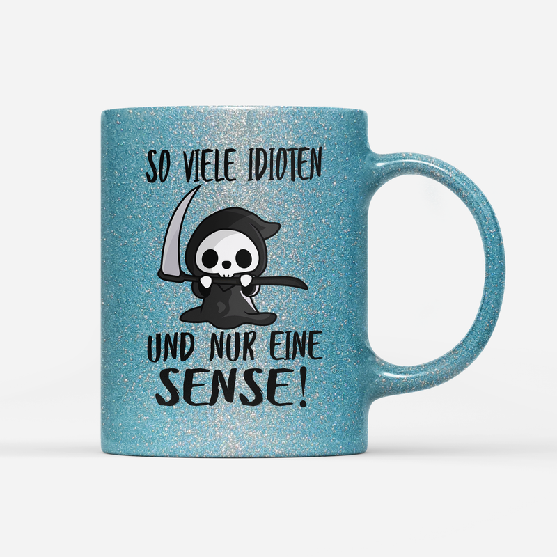 Tasse Glitzer So viele Idioten und nur eine Sense