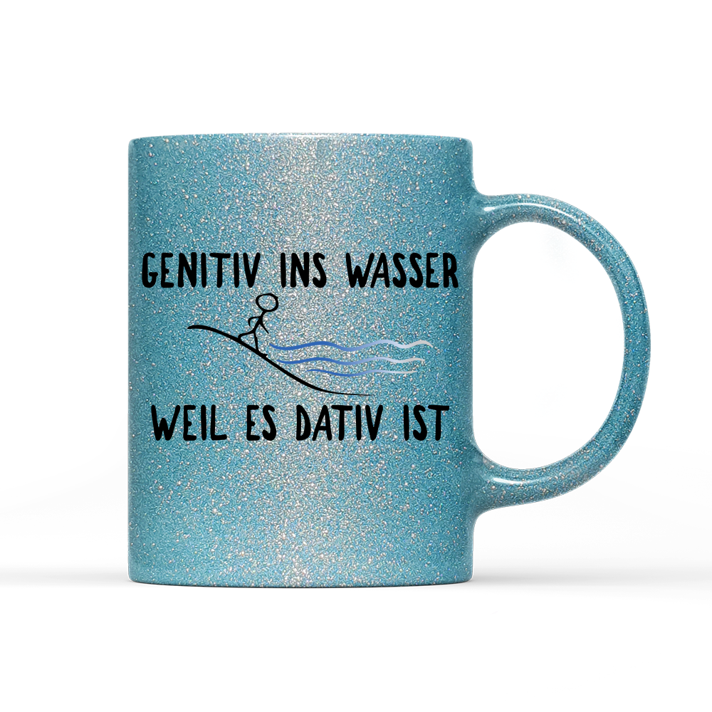 Tasse Glitzer Edition Genitiv ins Wasser weil es Dativ ist